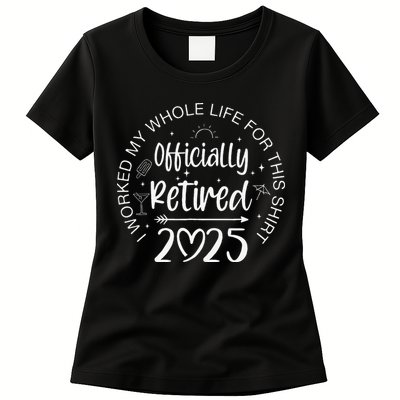 Officially Retired 2025 I Worked My Whole Life Retirement Gift Womens T-Shirt