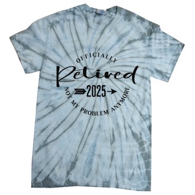Officially Retired 2025 For Women Not My Problem Anymore Tie-Dye T-Shirt
