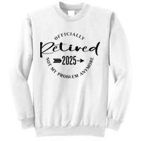 Officially Retired 2025 For Women Not My Problem Anymore Sweatshirt