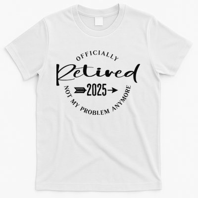 Officially Retired 2025 For Women Not My Problem Anymore T-Shirt