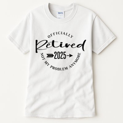 Officially Retired 2025 For Women Not My Problem Anymore Tall T-Shirt