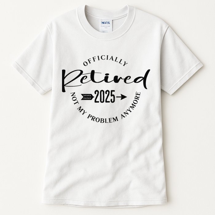Officially Retired 2025 For Women Not My Problem Anymore Tall T-Shirt
