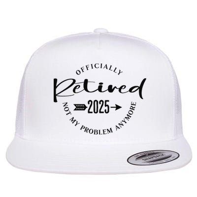 Officially Retired 2025 For Women Not My Problem Anymore Flatbill Hat