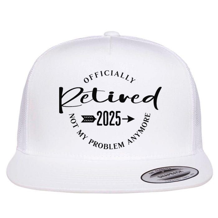 Officially Retired 2025 For Women Not My Problem Anymore Flat Bill Trucker Hat