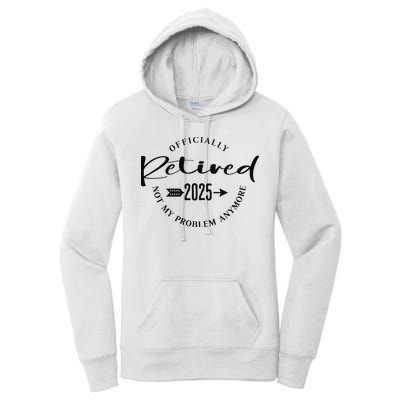 Officially Retired 2025 For Women Not My Problem Anymore Women's Pullover Hoodie