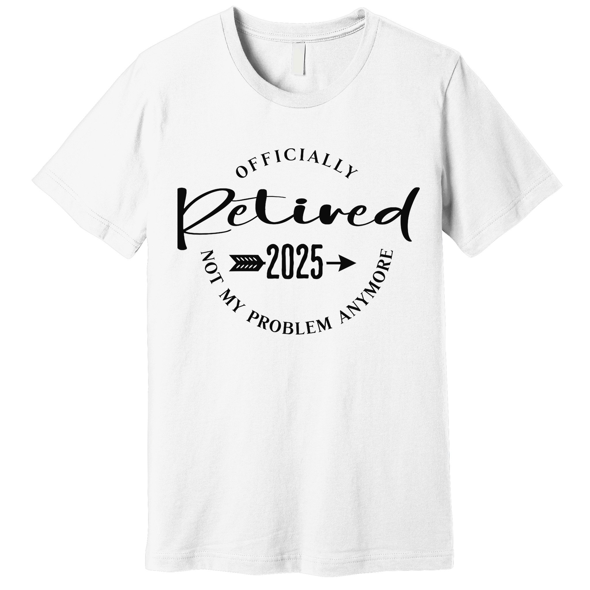 Officially Retired 2025 For Women Not My Problem Anymore Premium T-Shirt