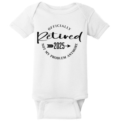 Officially Retired 2025 For Women Not My Problem Anymore Baby Bodysuit