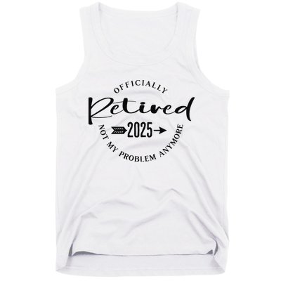 Officially Retired 2025 For Women Not My Problem Anymore Tank Top