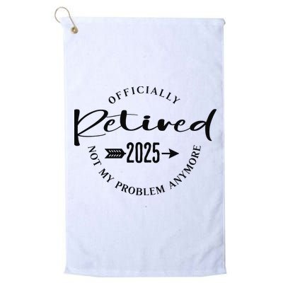 Officially Retired 2025 For Women Not My Problem Anymore Golf Towel