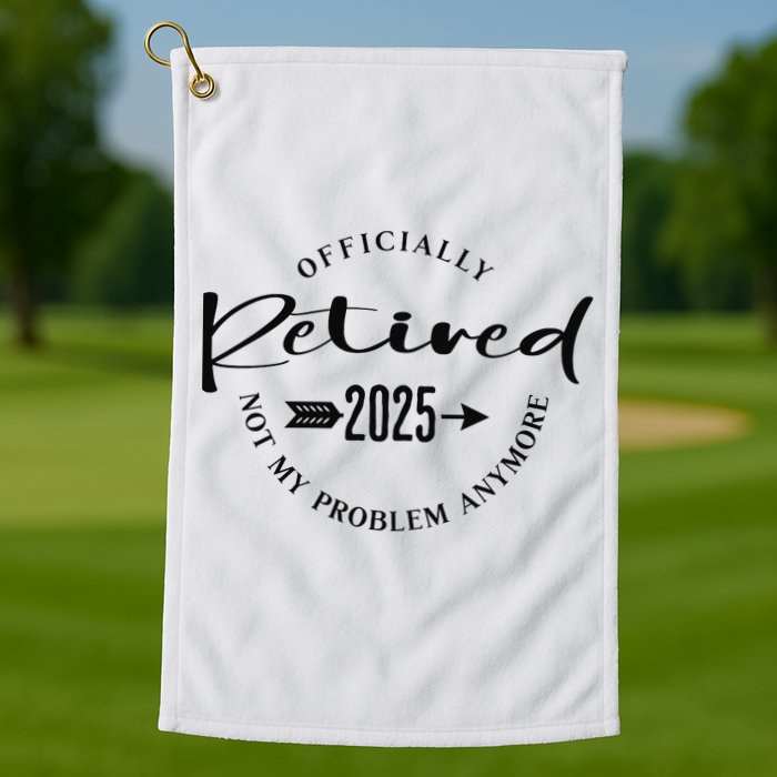 Officially Retired 2025 For Women Not My Problem Anymore Golf Towel