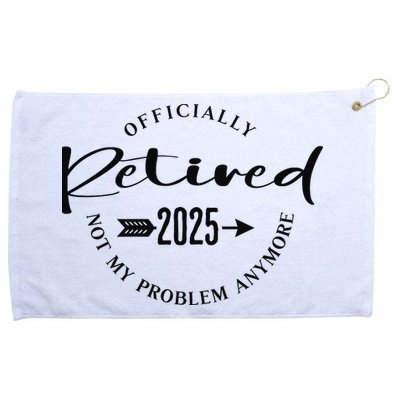 Officially Retired 2025 For Women Not My Problem Anymore Grommeted Golf Towel