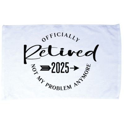 Officially Retired 2025 For Women Not My Problem Anymore Microfiber Hand Towel