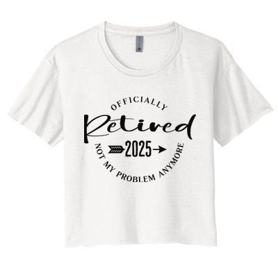 Officially Retired 2025 For Women Not My Problem Anymore Crop Top