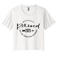 Officially Retired 2025 For Women Not My Problem Anymore Crop Top