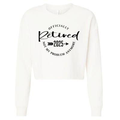 Officially Retired 2025 For Women Not My Problem Anymore Cropped Pullover Crew