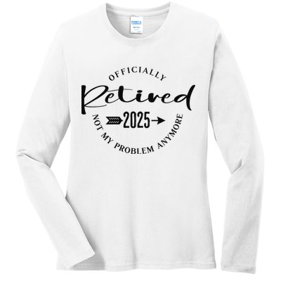Officially Retired 2025 For Women Not My Problem Anymore Ladies Long Sleeve Shirt