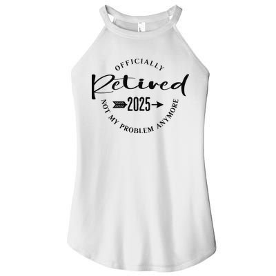 Officially Retired 2025 For Women Not My Problem Anymore Women's Perfect Tri Rocker Tank