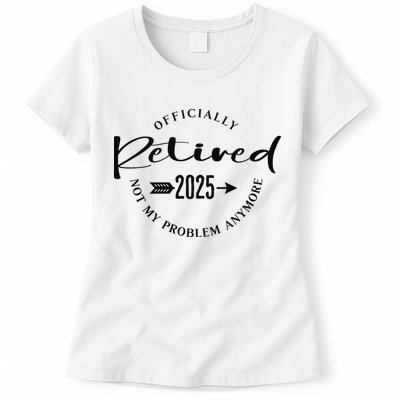 Officially Retired 2025 For Women Not My Problem Anymore Womens T-Shirt