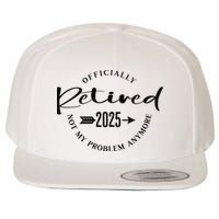 Officially Retired 2025 For Women Not My Problem Anymore Wool Snapback Cap