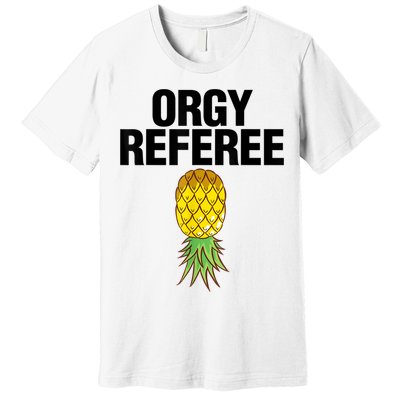 Orgy Referee Adult Humor Swinger Group Sex Freak Gift Premium T-Shirt