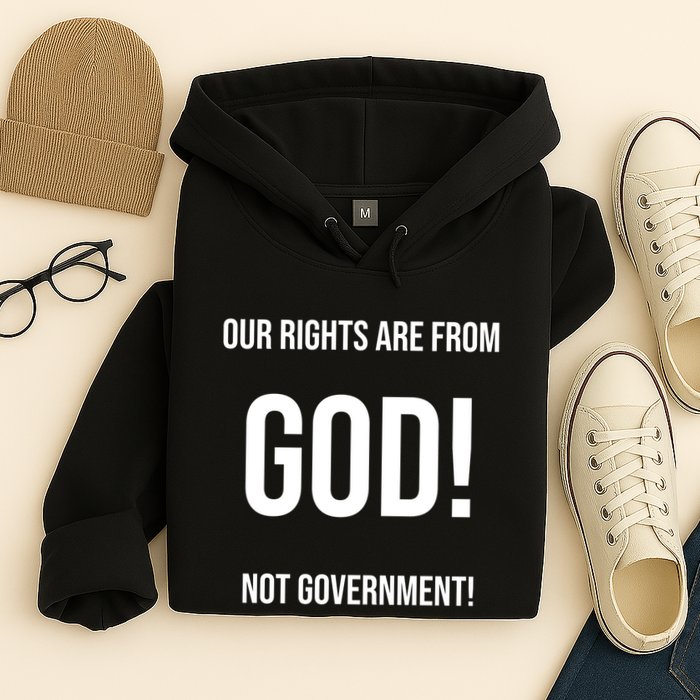 Our Rights Are From God Not Government Hoodie