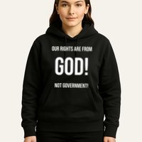 Our Rights Are From God Not Government Hoodie