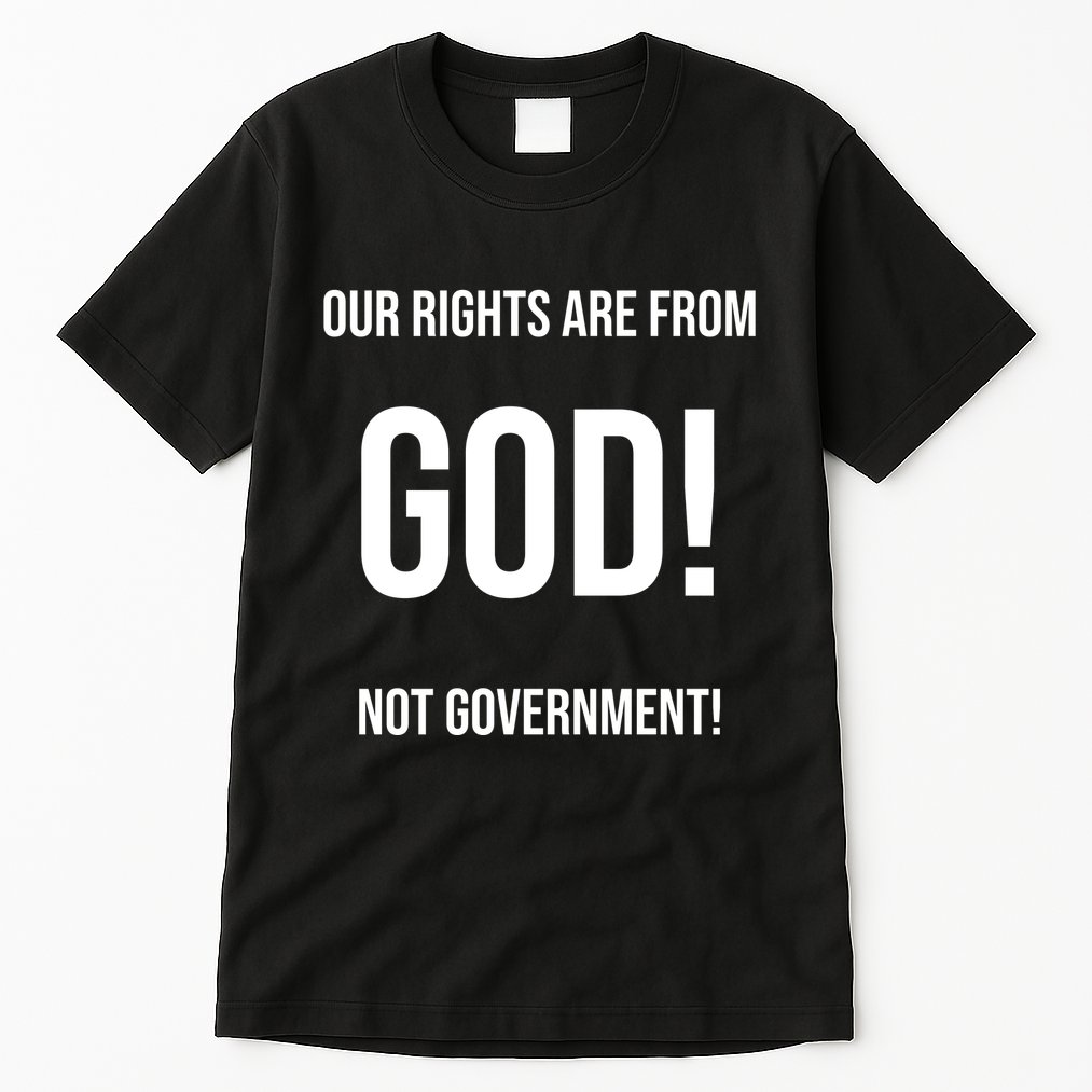 Our Rights Are From God Not Government Tall T-Shirt