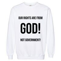 Our Rights Are From God Not Government Garment-Dyed Sweatshirt