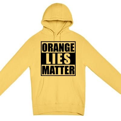 Orange Lies Matter Resist Anti Trump Premium Pullover Hoodie