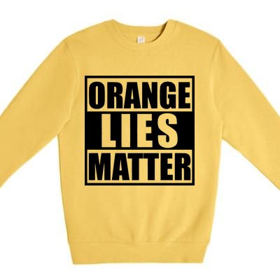 Orange Lies Matter Resist Anti Trump Premium Crewneck Sweatshirt