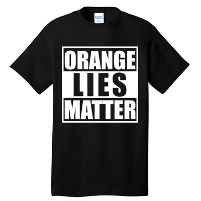 Orange Lies Matter Resist Anti Trump Tall T-Shirt