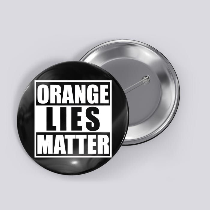 Orange Lies Matter Resist Anti Trump Button