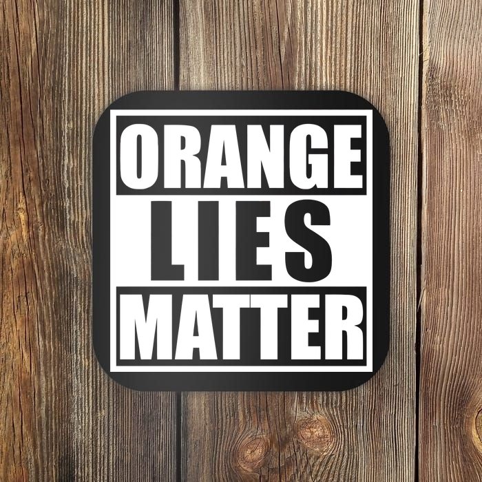 Orange Lies Matter Resist Anti Trump Coaster