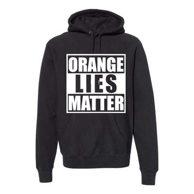 Orange Lies Matter Resist Anti Trump Premium Hoodie