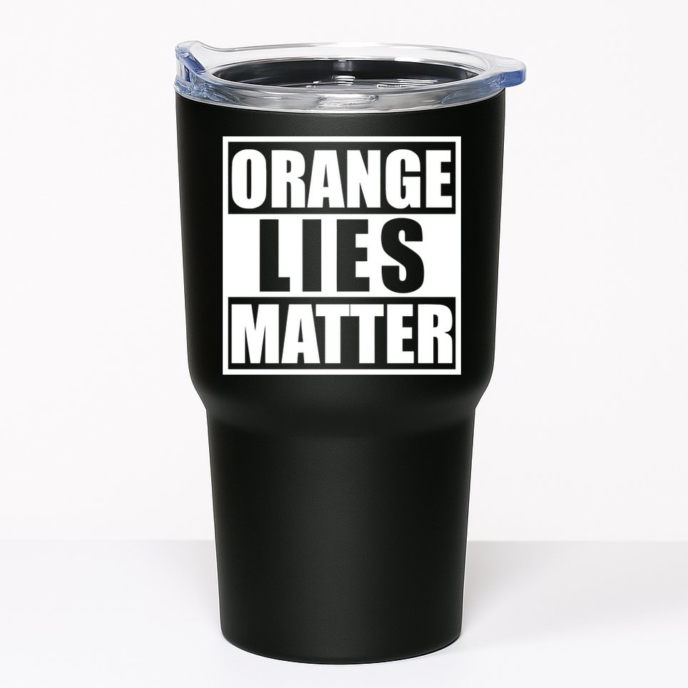 Orange Lies Matter Resist Anti Trump Tumbler
