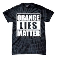 Orange Lies Matter Resist Anti Trump Tie-Dye T-Shirt