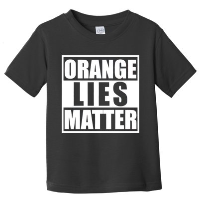 Orange Lies Matter Resist Anti Trump Toddler T-Shirt