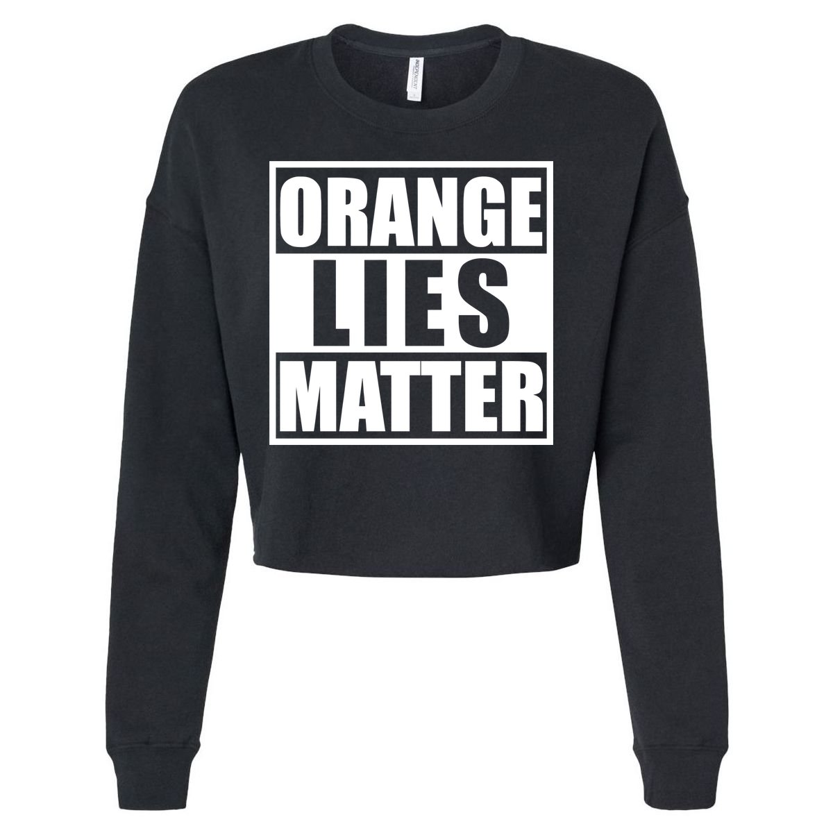 Orange Lies Matter Resist Anti Trump Cropped Pullover Crew