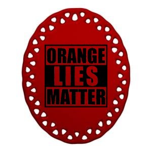 Orange Lies Matter Resist Anti Trump Ceramic Oval Ornament