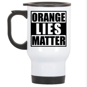 Orange Lies Matter Resist Anti Trump Stainless Steel Travel Mug