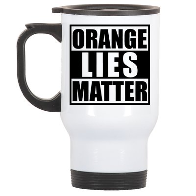 Orange Lies Matter Resist Anti Trump Stainless Steel Travel Mug