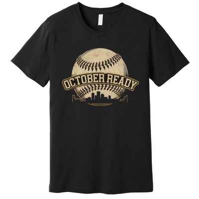 October Ready Baseball Design Perfect For Playoff Season Premium T-Shirt