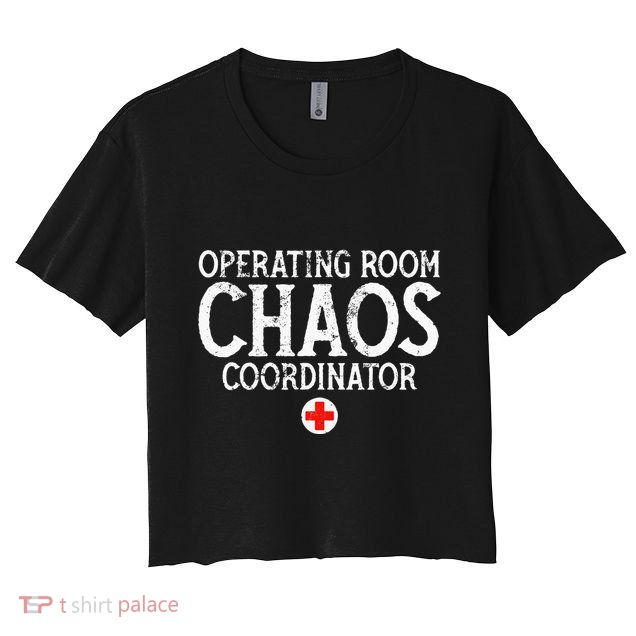 Operating Room Chaos Coordinator Funny RN Nurse Gift Crop Top