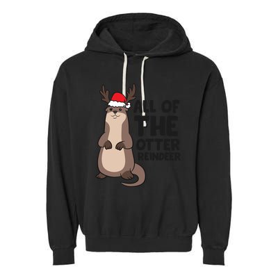 Otter Reindeer Christmas All Of The Otter Reindeer Gift Garment-Dyed Fleece Hoodie