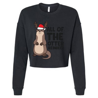 Otter Reindeer Christmas All Of The Otter Reindeer Gift Cropped Pullover Crew