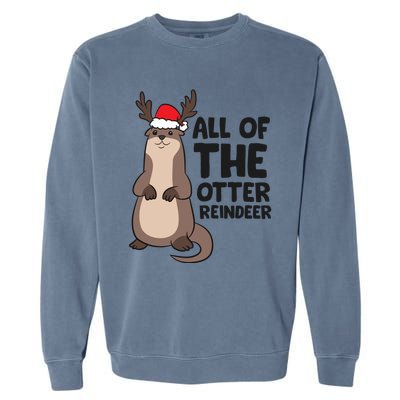 Otter Reindeer Christmas All Of The Otter Reindeer Gift Garment-Dyed Sweatshirt