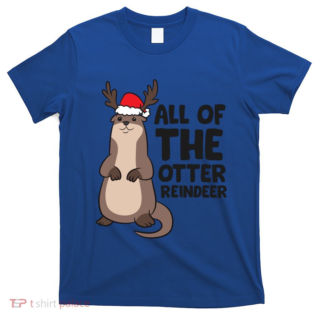 Otter Reindeer Christmas All Of The Otter Reindeer Gift T-Shirt