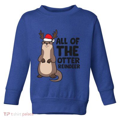 Otter Reindeer Christmas All Of The Otter Reindeer Gift Toddler Sweatshirt