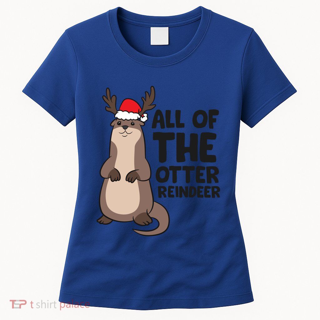 Otter Reindeer Christmas All Of The Otter Reindeer Gift Womens T-Shirt