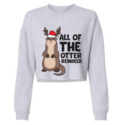 Otter Reindeer Christmas All Of The Otter Reindeer Gift Cropped Pullover Crew